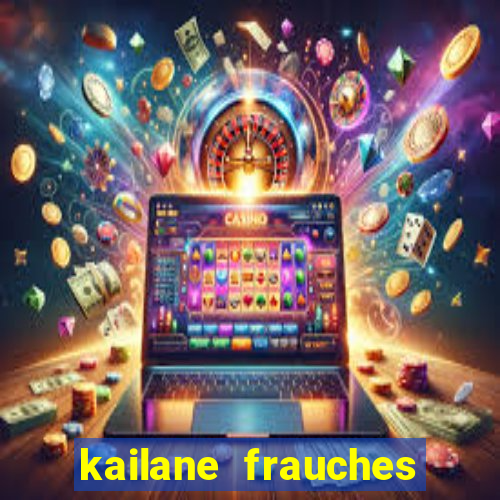 kailane frauches tem filhos